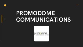 PROMODOME
COMMUNICATIONS
01
 
