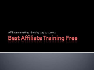 Best Affiliate Training Free Affiliate marketing  - Step by step to success 