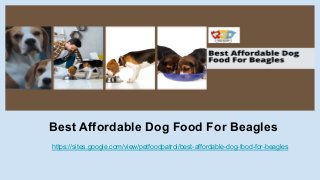 Best Affordable Dog Food For Beagles
https://sites.google.com/view/petfoodpatrol/best-affordable-dog-food-for-beagles
 