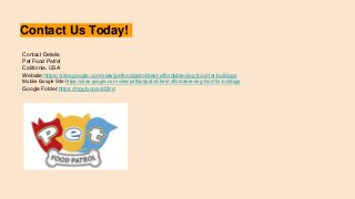 Contact Us Today!
Contact Details:
Pet Food Patrol
California, USA
Website:https://sites.google.com/view/petfoodpatrol/best-affordable-dog-food-for-bulldogs
Mobile Google Site:https://sites.google.com/view/petfoodpatrol/best-affordable-dog-food-for-bulldogs
Google Folder:https://mgyb.co/s/id3Vd
 