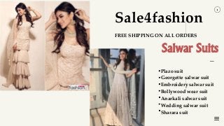 Sale4fashion
FREE SHIPPING ON ALL ORDERS
Salwar Suits
Plazo suit
Georgette salwar suit
Embroidery salwar suit
Bollywood wear suit
Anarkali salwar suit
Wedding salwar suit
Sharara suit
 