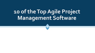 10 of theTop Agile Project
Management Software
 