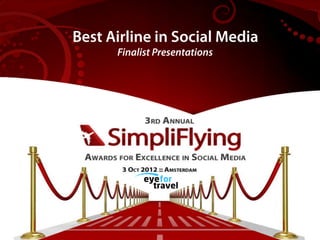 Best Airlines Driving Revenue
 Best Airline in Social Media
        Finalist Presentations
      from Social Media
        Finalist Presentations
 