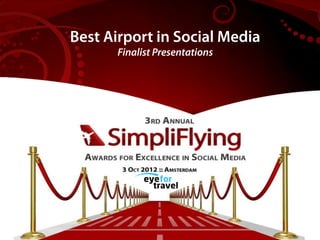 Best Airlines Driving Revenue
 Best Airport in Social Media
        Finalist Presentations
      from Social Media
        Finalist Presentations
 