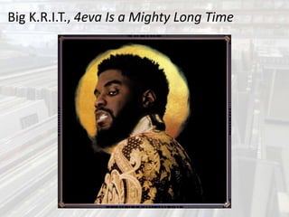 Big K.R.I.T., 4eva Is a Mighty Long Time
 