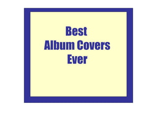 Best
Album Covers
    Ever
 