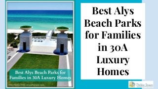 Best Alys
Beach Parks
for Families
in 30A
Luxury
Homes
 