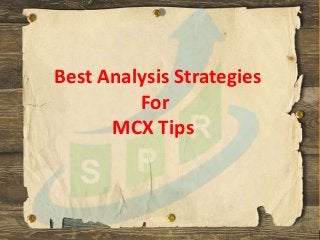 Best Analysis Strategies
For
MCX Tips
 