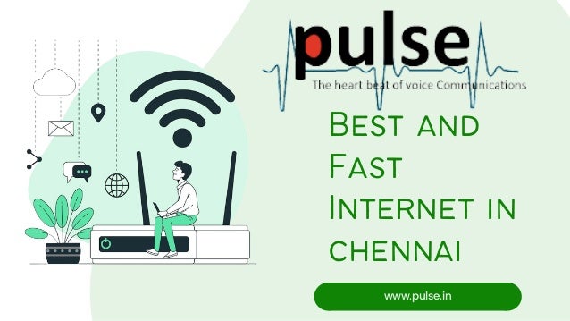 www.pulse.in
Best and
Fast
Internet in
chennai
 