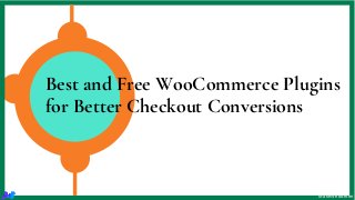 Best and Free WooCommerce Plugins
for Better Checkout Conversions
MakeWebBetter
 