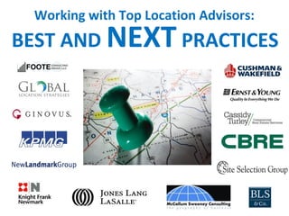 Working with Top Location Advisors:
BEST AND NEXT PRACTICES
 