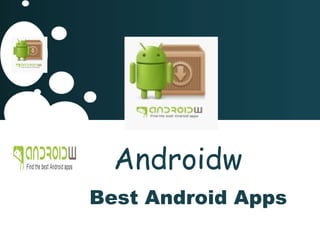 Androidw
Best Android Apps
 