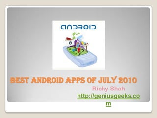 Best Android Apps Of July 2010 Ricky Shah http://geniusgeeks.com 