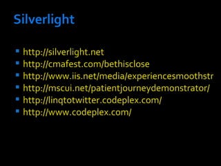 <ul><li>http://silverlight.net </li></ul><ul><li>http://cmafest.com/bethisclose </li></ul><ul><li>http://www.iis.net/media...