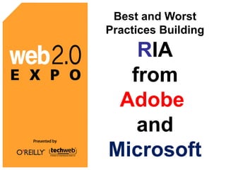 Best and Worst Practices Building R IA from  Adobe   and  Microsoft 