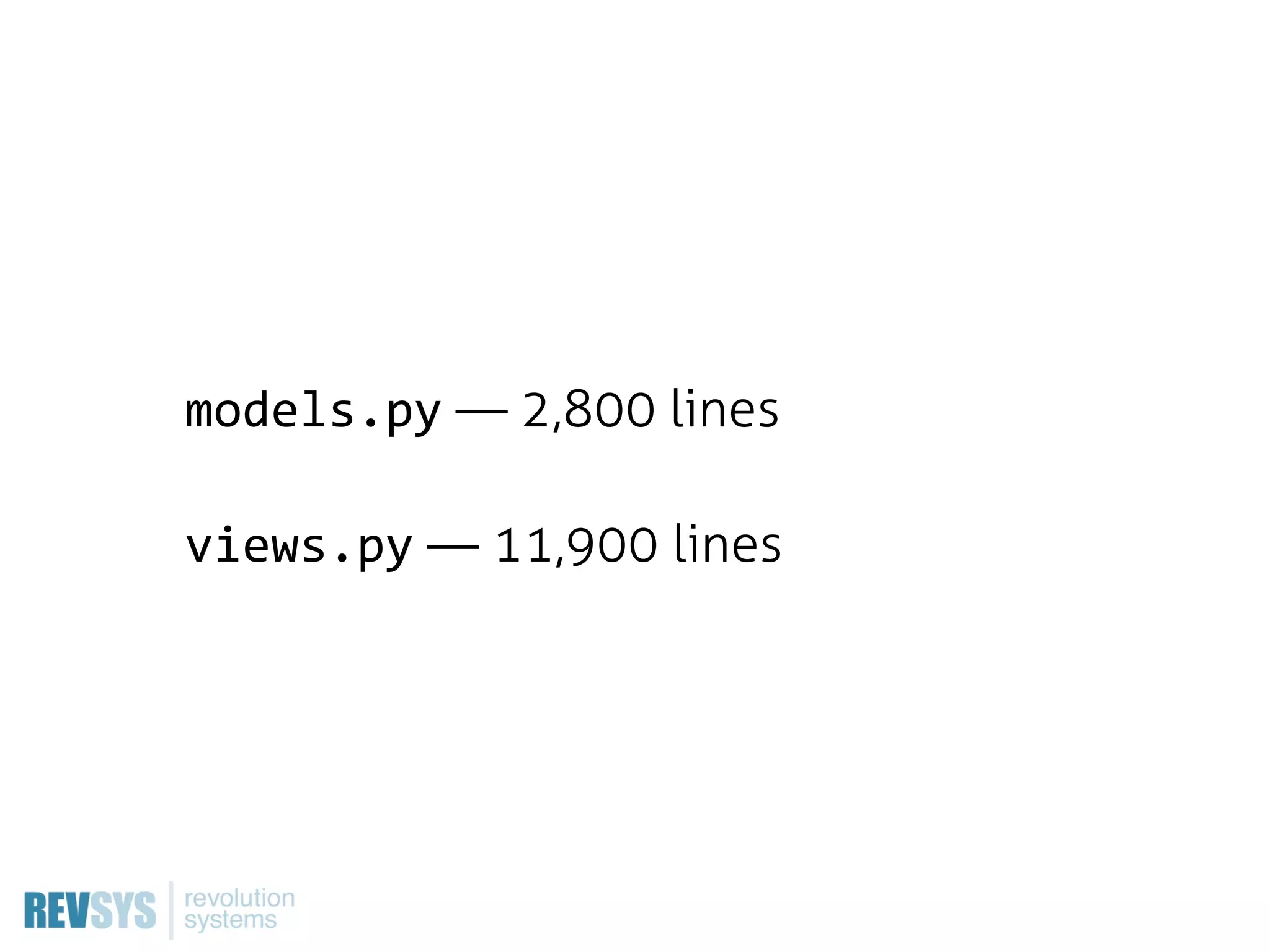 models.py — 2,800 lines

views.py — 11,900 lines
 