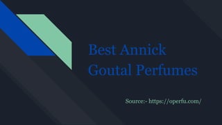 Best Annick
Goutal Perfumes
Source:- https://operfu.com/
 