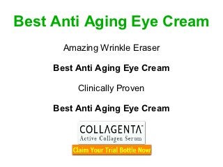 Best Anti Aging Eye Cream
       Amazing Wrinkle Eraser

     Best Anti Aging Eye Cream

          Clinically Proven

     Best Anti Aging Eye Cream
 