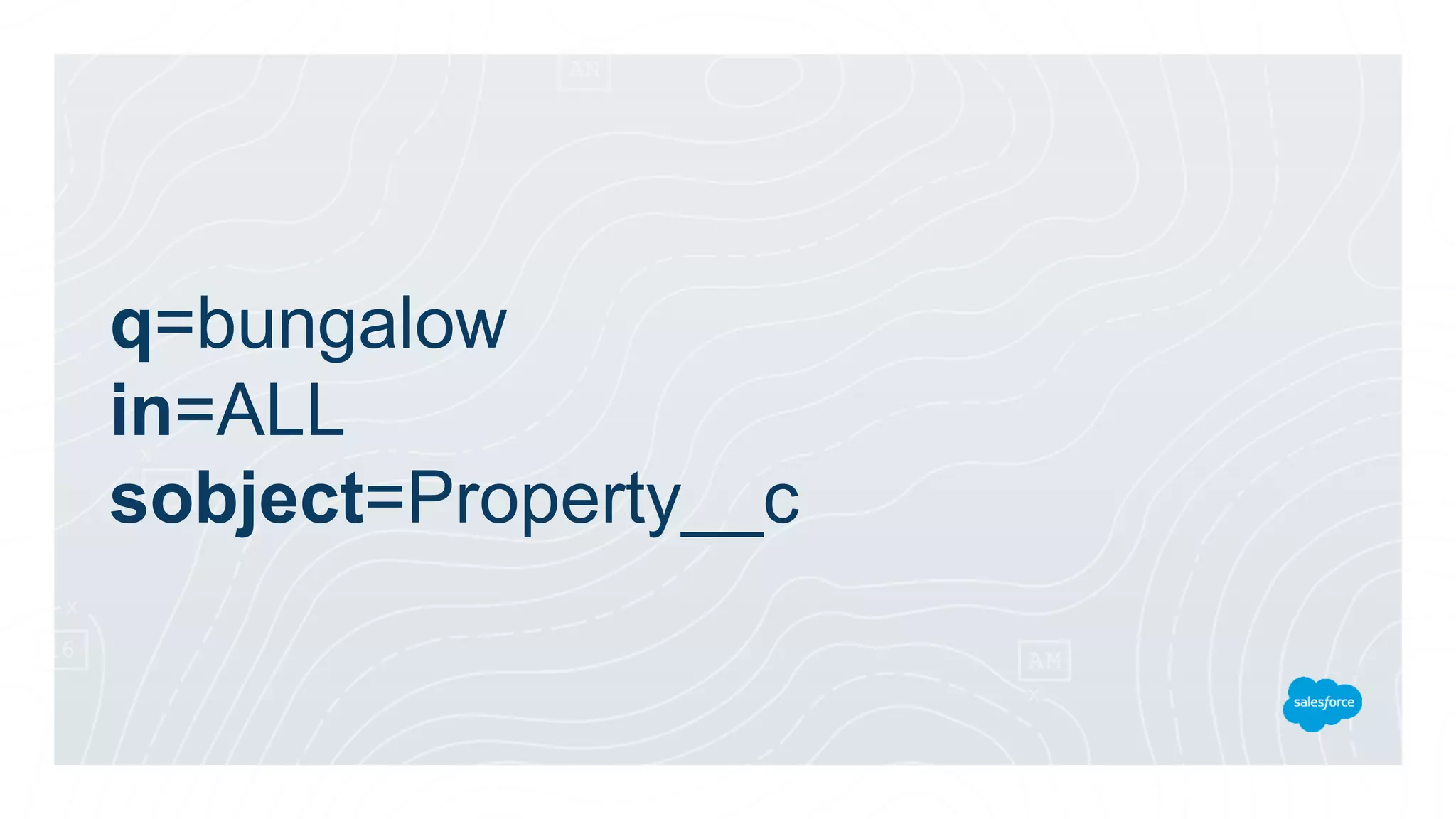 q=bungalow
in=ALL
sobject=Property__c
 