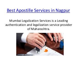 Best Apostille Services in Nagpur
Mumbai Legalization Services is a Leading
authentication and legalization service provider
of Maharashtra.
 