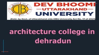 architecture college in
dehradun
 