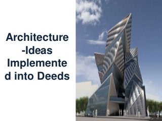 Architecture
-Ideas
Implemente
d into Deeds
 