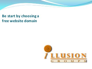 Be start by choosing a
free website domain
 