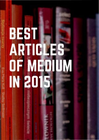 BEST
ARTICLES
OF MEDIUM
IN 2015
 