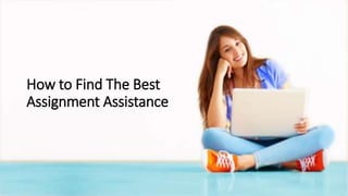How to Find The Best
Assignment Assistance
 