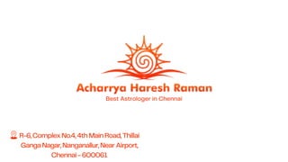 R-6,ComplexNo.4,4thMainRoad,Thillai
GangaNagar,Nanganallur,NearAirport,
Chennai-600061
Best Astrologer in Chennai
 