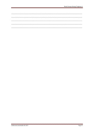 Modul Sempoi Biologi Tingkatan 4
Zulkarnain Jamaluddin @ 2015 Page 47
.................................................................................................................................
.................................................................................................................................
.................................................................................................................................
.................................................................................................................................
.................................................................................................................................
 