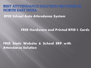 RFID School Auto Attendance System
FREE Hardware and Printed RFID I- Cards
FREE Static Website & School ERP with
Attendance Solution
 