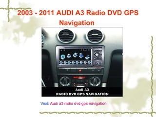 2003 - 2011 AUDI A3 Radio DVD GPS
             Navigation




      Visit: Audi a3 radio dvd gps navigation
 