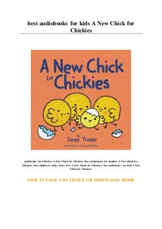 best audiobooks for kids A New Chick for
Chickies
audiobooks for kids free A New Chick for Chickies | best audiobooks for families A New Chick for
Chickies | best children's audio books free A New Chick for Chickies | best audiobooks for kids A New
Chick for Chickies
LINK IN PAGE 4 TO LISTEN OR DOWNLOAD BOOK
 
