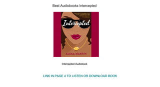 Best Audiobooks Intercepted
Intercepted Audiobook
LINK IN PAGE 4 TO LISTEN OR DOWNLOAD BOOK
 