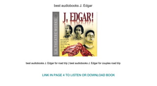 best audiobooks J. Edgar
best audiobooks J. Edgar for road trip | best audiobooks J. Edgar for couples road trip
LINK IN PAGE 4 TO LISTEN OR DOWNLOAD BOOK
 