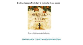 Best Audiobooks Nonfiction El murmullo de las abejas
El murmullo de las abejas Audiobook
LINK IN PAGE 4 TO LISTEN OR DOWNLOAD BOOK
 