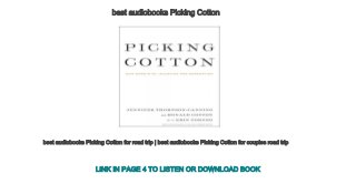 best audiobooks Picking Cotton
best audiobooks Picking Cotton for road trip | best audiobooks Picking Cotton for couples road trip
LINK IN PAGE 4 TO LISTEN OR DOWNLOAD BOOK
 