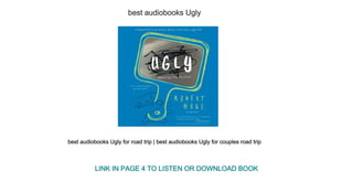 best audiobooks Ugly
best audiobooks Ugly for road trip | best audiobooks Ugly for couples road trip
LINK IN PAGE 4 TO LISTEN OR DOWNLOAD BOOK
 