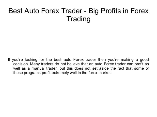 Best Auto Forex Trader Big Profits In Forex Trading - 