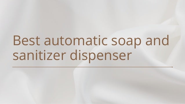 Best automatic soap and
sanitizer dispenser
 