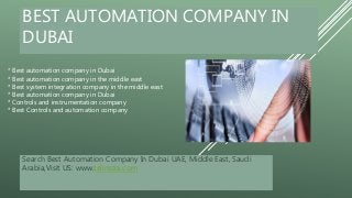 BEST AUTOMATION COMPANY IN
DUBAI
Search Best Automation Company In Dubai UAE, Middle East, Saudi
Arabia,Visit US: www.telinstra.com
* Best automation company in Dubai
* Best automation company in the middle east
* Best system integration company in the middle east
* Best automation company in Dubai
* Controls and instrumentation company
* Best Controls and automation company
 