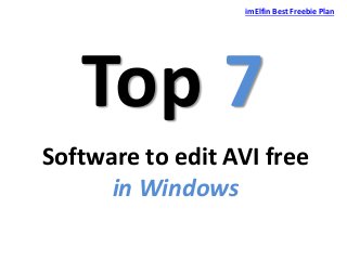 imElfin Best Freebie Plan

Top 7
Software to edit AVI free
in Windows

 