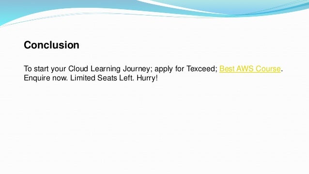 Conclusion
To start your Cloud Learning Journey; apply for Texceed; Best AWS Course.
Enquire now. Limited Seats Left. Hurry!
 