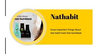 Nathabit
Know Important Things About
Nat Habit Fresh Hair NutriMask
 