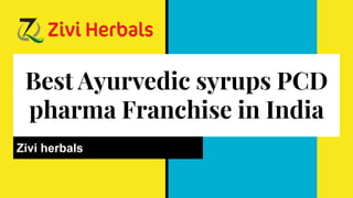 Best Ayurvedic syrups PCD
pharma Franchise in India
Zivi herbals
 
