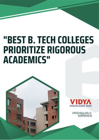 "BEST B. TECH COLLEGES
PRIORITIZE RIGOROUS
ACADEMICS"
info@vidya.edu.in
9289993030
 