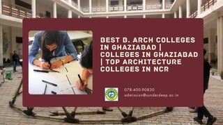BEST B. ARCH COLLEGES
IN GHAZIABAD |
COLLEGES IN GHAZIABAD
| TOP ARCHITECTURE
COLLEGES IN NCR
078-400-90830
admission@sunderdeep.ac.in
 