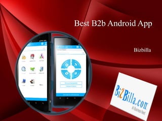 Best B2b Android App 
Bizbilla 
 