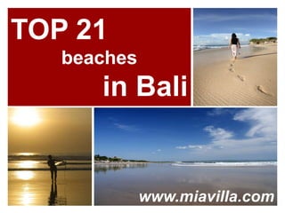 TOP 21
   beaches
      in Bali


             www.miavilla.com
 